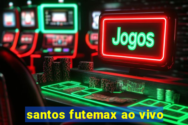 santos futemax ao vivo